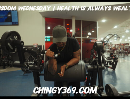 CHINGY’s Wisdom Wednesday “Health Is Always Wealth”